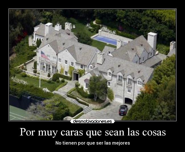 Por muy caras que sean las cosas - 