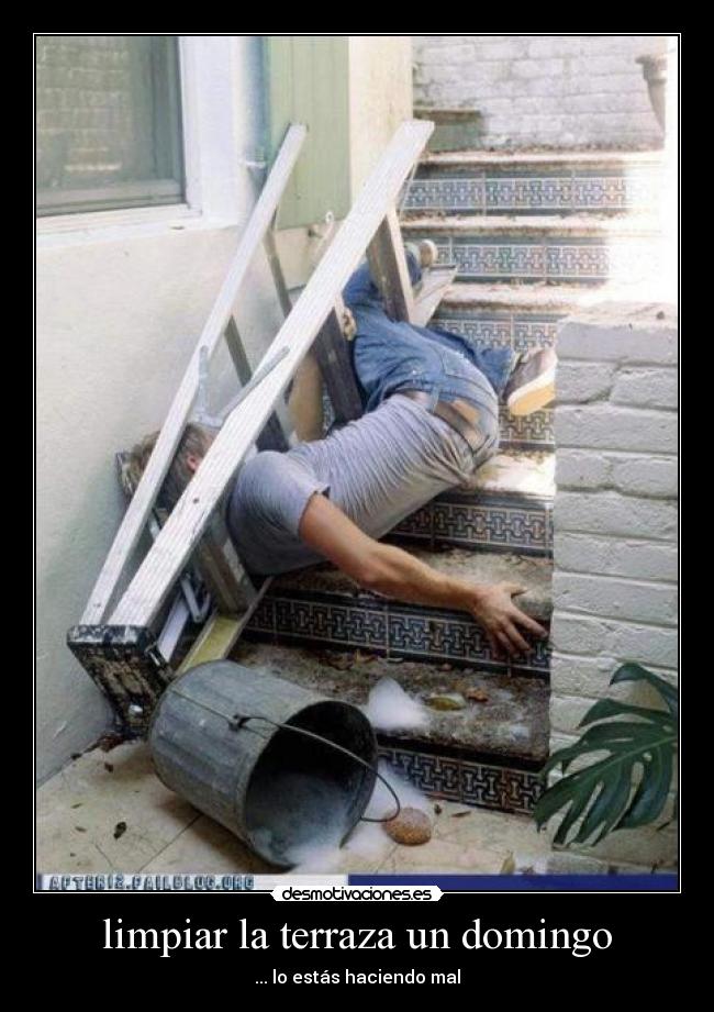limpiar la terraza un domingo - ... lo estás haciendo mal