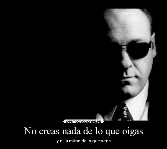 No creas nada de lo que oigas -