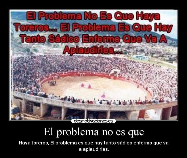 El problema no es que -