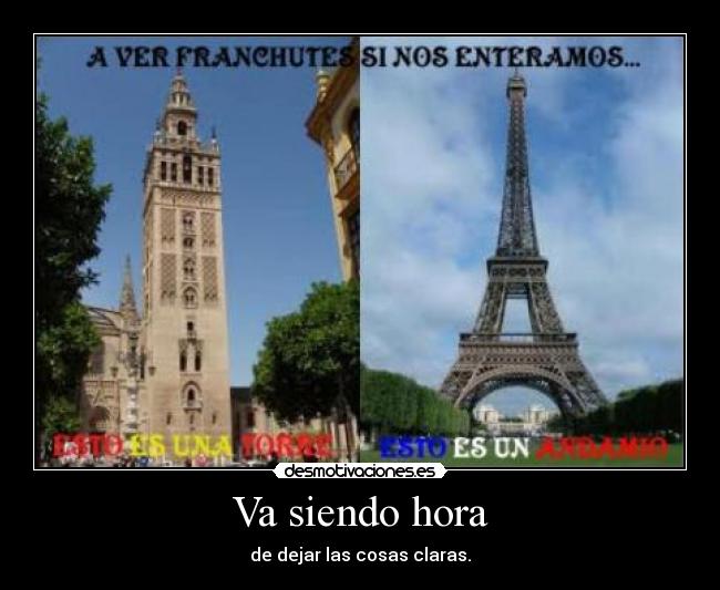 Va siendo hora - de dejar las cosas claras.