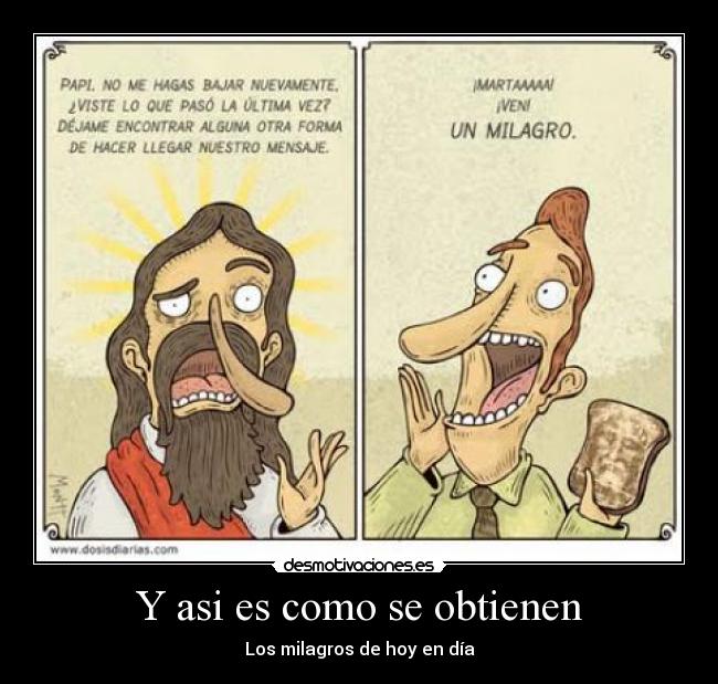 Y asi es como se obtienen - Los milagros de hoy en día