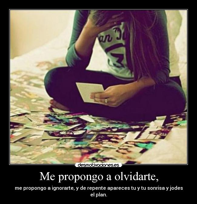 Me propongo a olvidarte, -