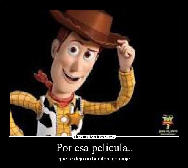 Por esa pelicula.. - que te deja un bonitoo mensaje♥