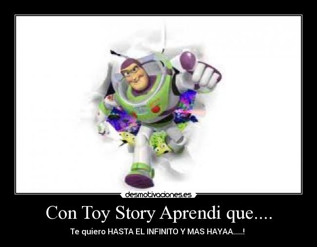 Con Toy Story Aprendi que.... - Te quiero HASTA EL INFINITO Y MAS HAYAA.....! 