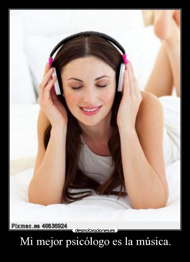 Mi mejor psicólogo es la música. -