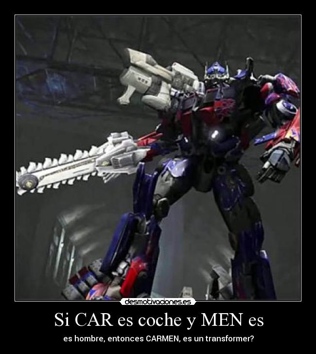 Si CAR es coche y MEN es - es hombre, entonces CARMEN, es un transformer?