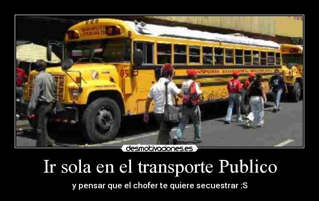 Ir sola en el transporte Publico - y pensar que el chofer te quiere secuestrar :S