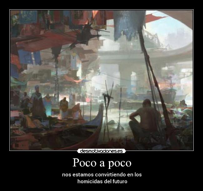 carteles poco poco nos convertimos los homicidas del futuro muchas personas desmotivaciones