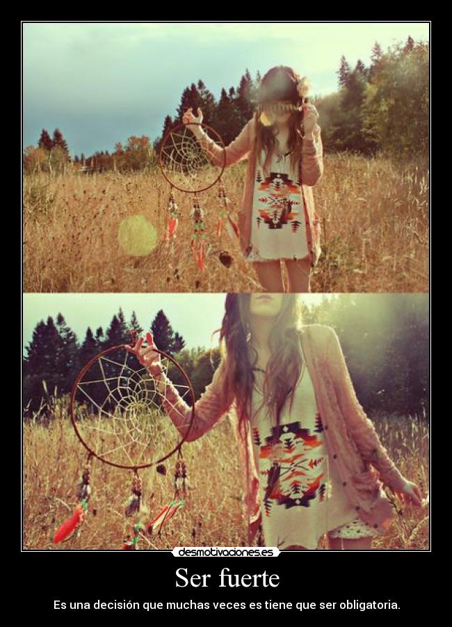 Ser fuerte - Es una decisión que muchas veces es tiene que ser obligatoria.