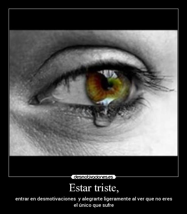 Estar triste, -