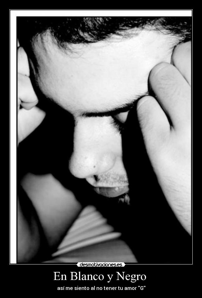 En Blanco y Negro  - así me siento al no tener tu amor G