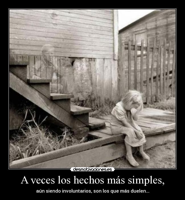 A veces los hechos más simples, -