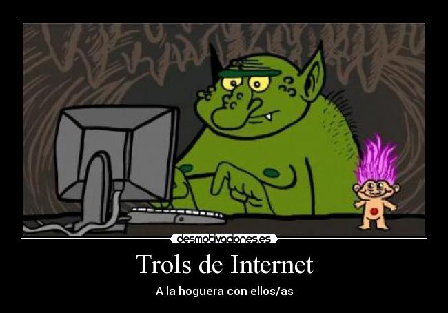 Trols de Internet - A la hoguera con ellos/as