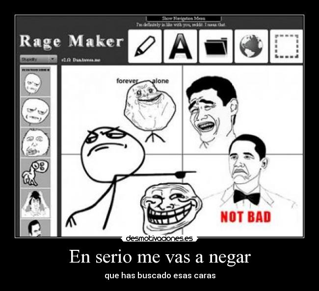 En serio me vas a negar - que has buscado esas caras