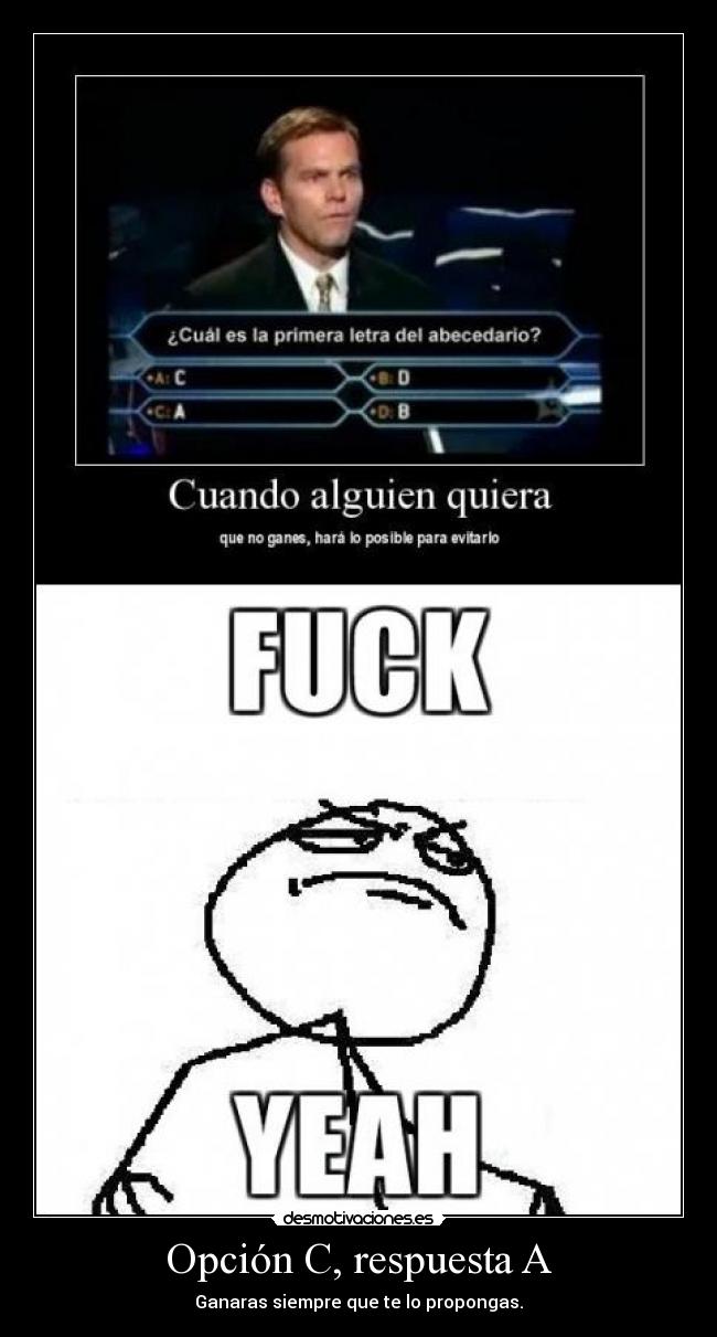 Opción C, respuesta A - Ganaras siempre que te lo propongas.