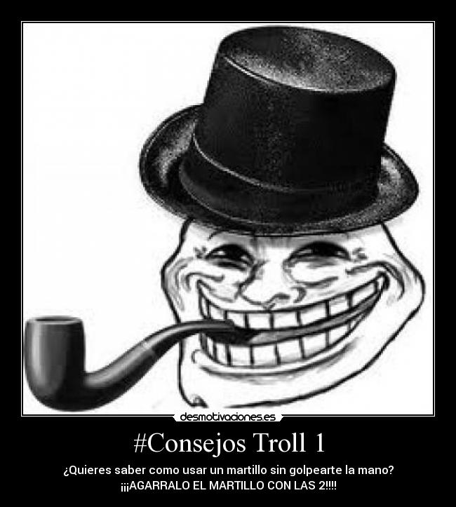 #Consejos Troll 1 - ¿Quieres saber como usar un martillo sin golpearte la mano?
¡¡¡AGARRALO EL MARTILLO CON LAS 2!!!!