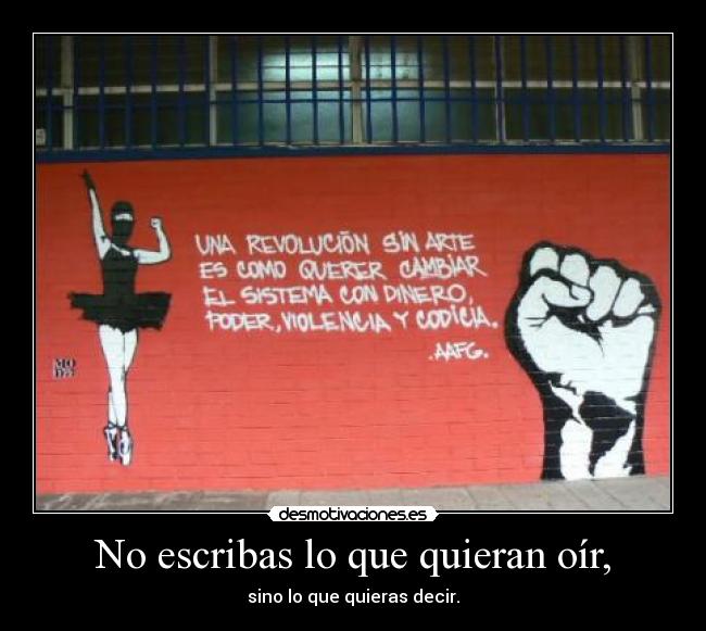 No escribas lo que quieran oír, - sino lo que quieras decir.
