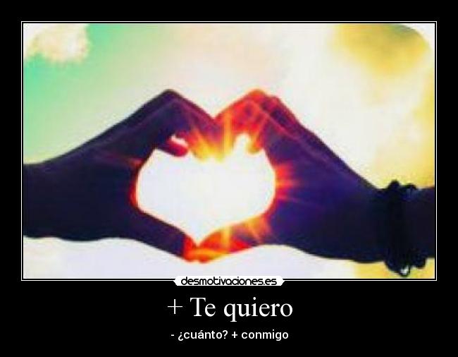 + Te quiero -