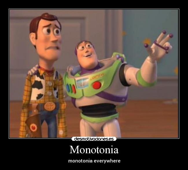 Monotonia - monotonia everywhere