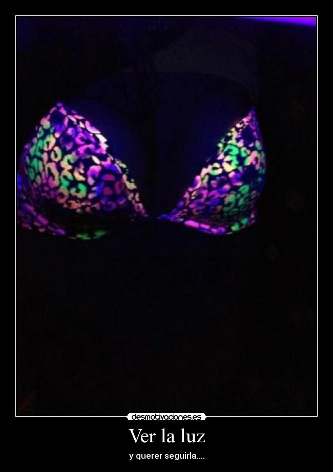 Ver la luz - y querer seguirla....