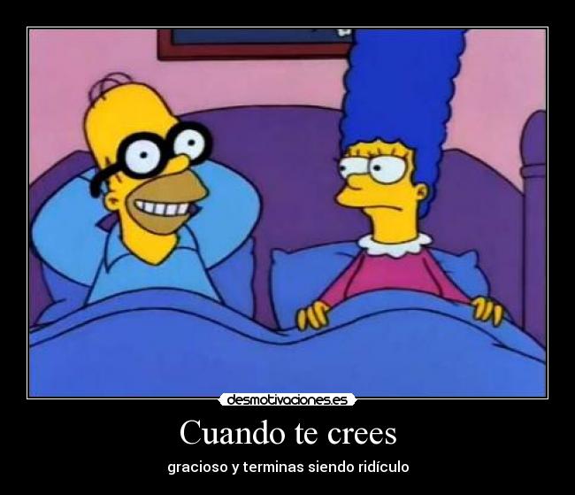 Cuando te crees - gracioso y terminas siendo ridículo