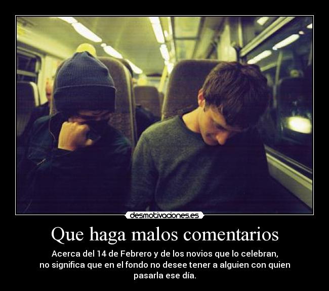 Que haga malos comentarios - 
