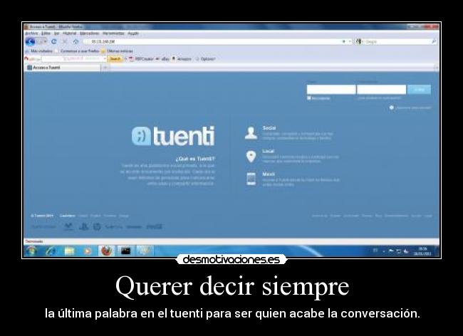 Querer decir siempre - la última palabra en el tuenti para ser quien acabe la conversación.