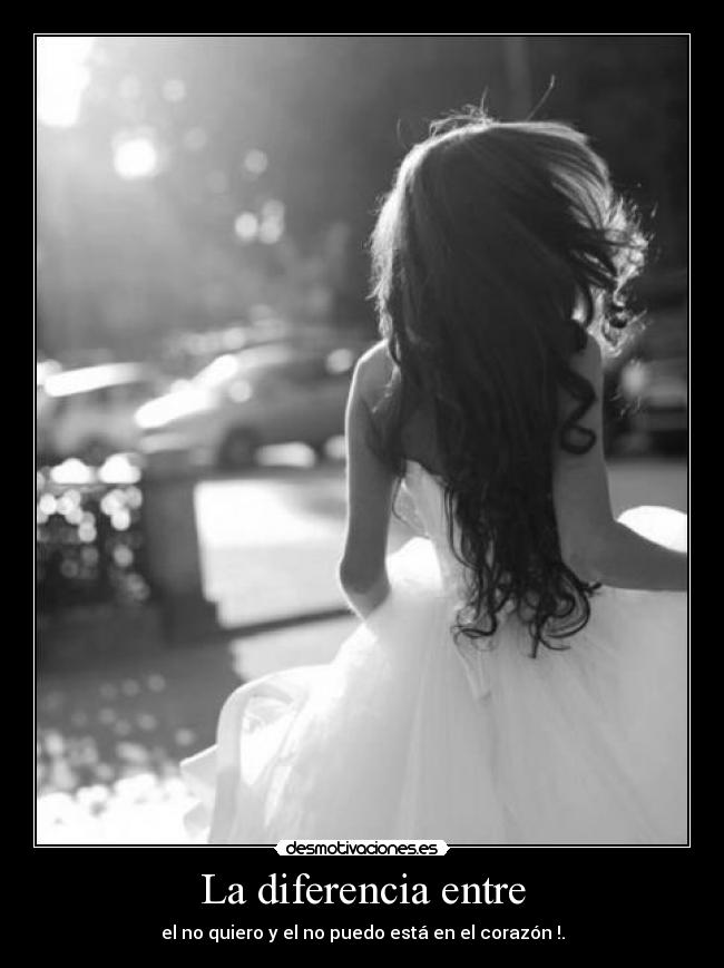 La diferencia entre - el no quiero y el no puedo está en el corazón♥!.