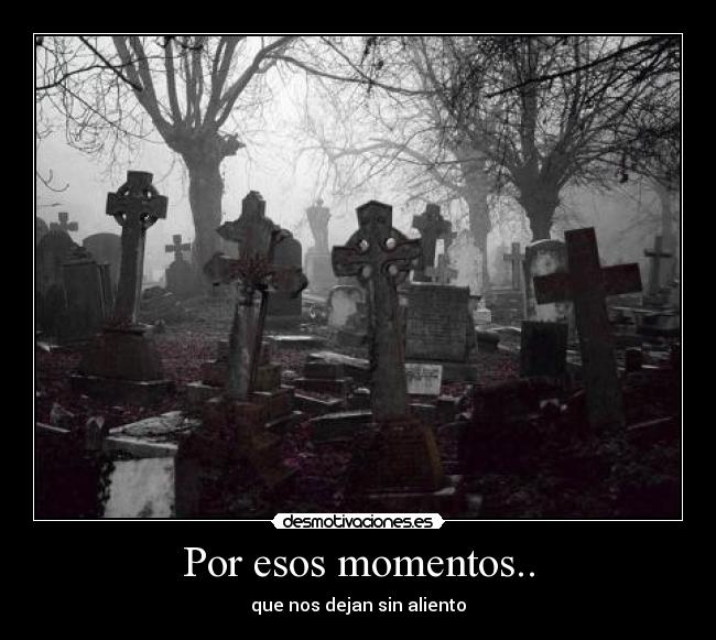 Por esos momentos.. - que nos dejan sin aliento