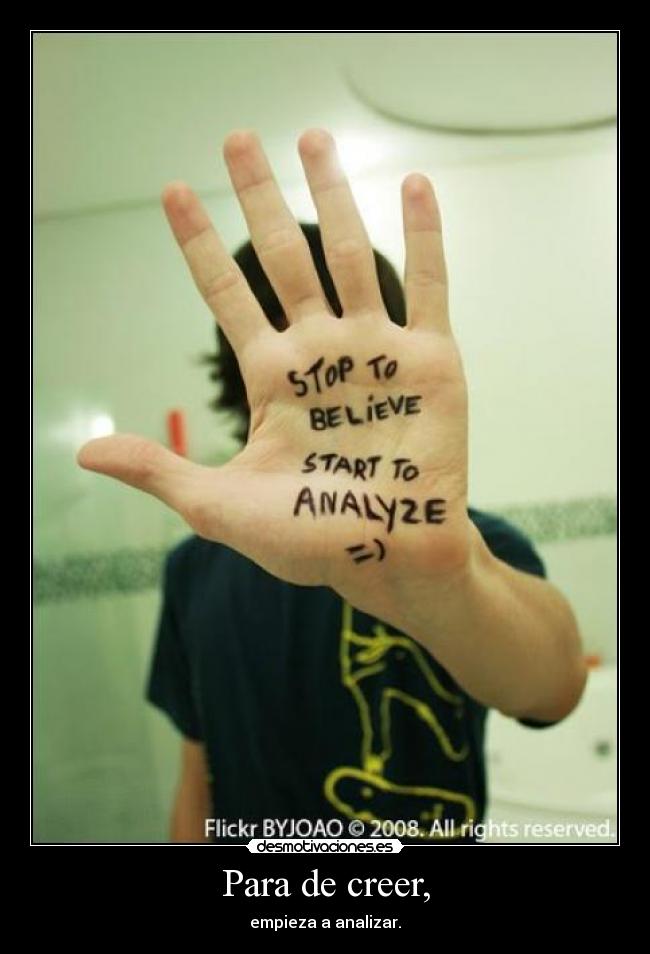 Para de creer, - empieza a analizar.