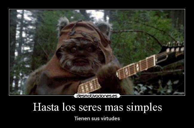 Hasta los seres mas simples - Tienen sus virtudes