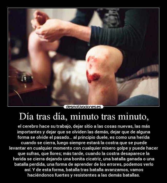 Día tras día, minuto tras minuto, -