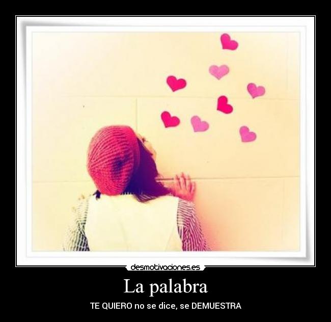 La palabra - TE QUIERO no se dice, se DEMUESTRA