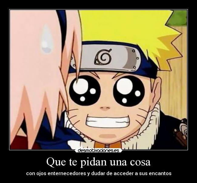 Que te pidan una cosa - con ojos enternecedores y dudar de acceder a sus encantos