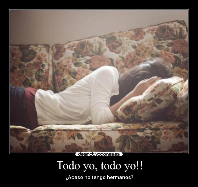 Todo yo, todo yo!! -