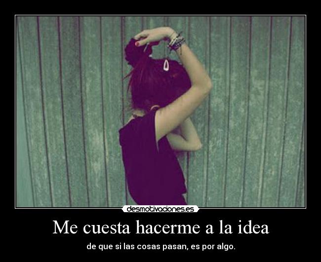 Me cuesta hacerme a la idea - 