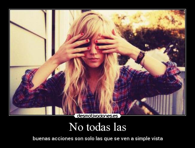 No todas las - buenas acciones son solo las que se ven a simple vista