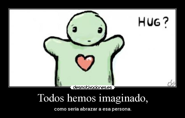 Todos hemos imaginado, - 