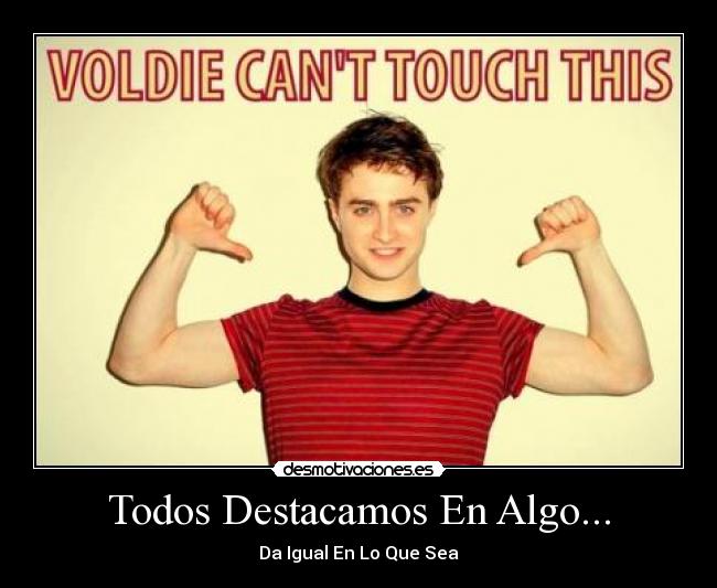 Todos Destacamos En Algo... - Da Igual En Lo Que Sea