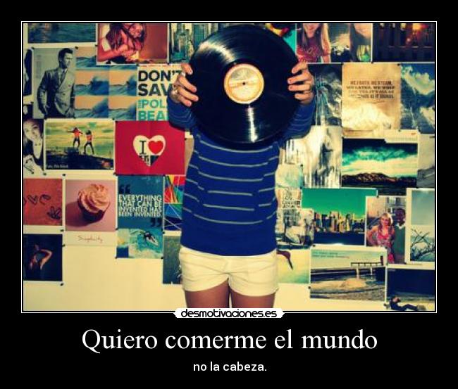 Quiero comerme el mundo -
