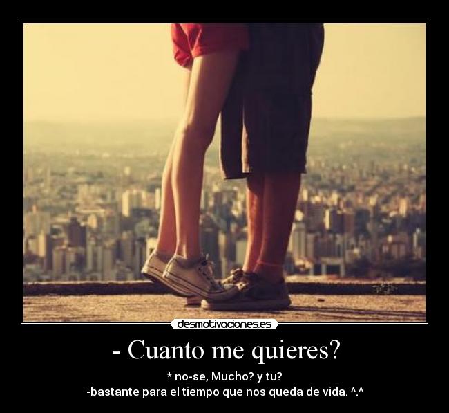 - Cuanto me quieres? -