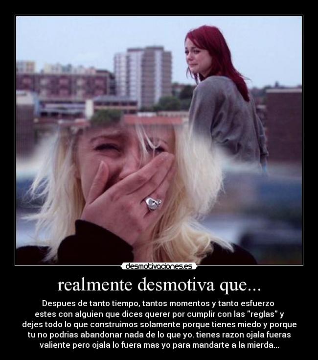 realmente desmotiva que... -