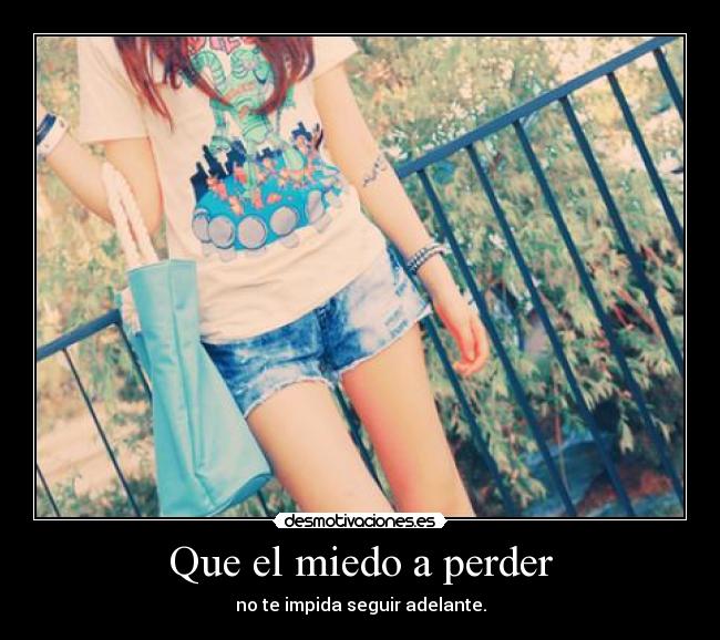 Que el miedo a perder -