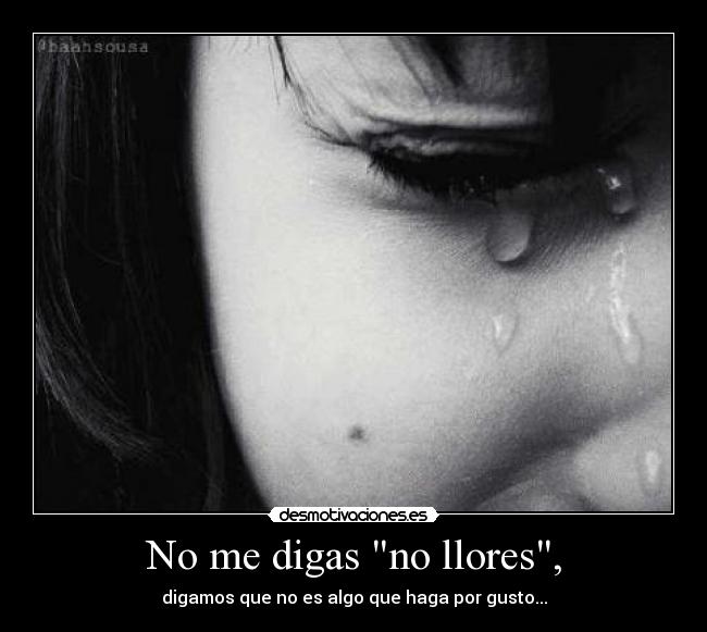 No me digas no llores, - 