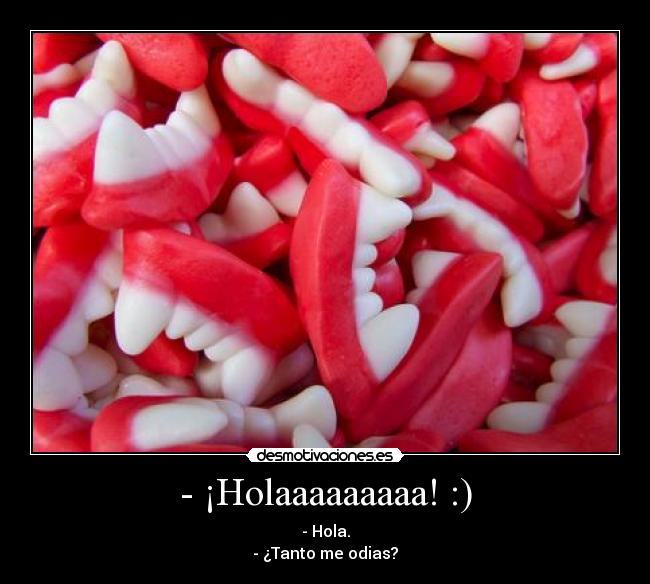 - ¡Holaaaaaaaaa! :) -