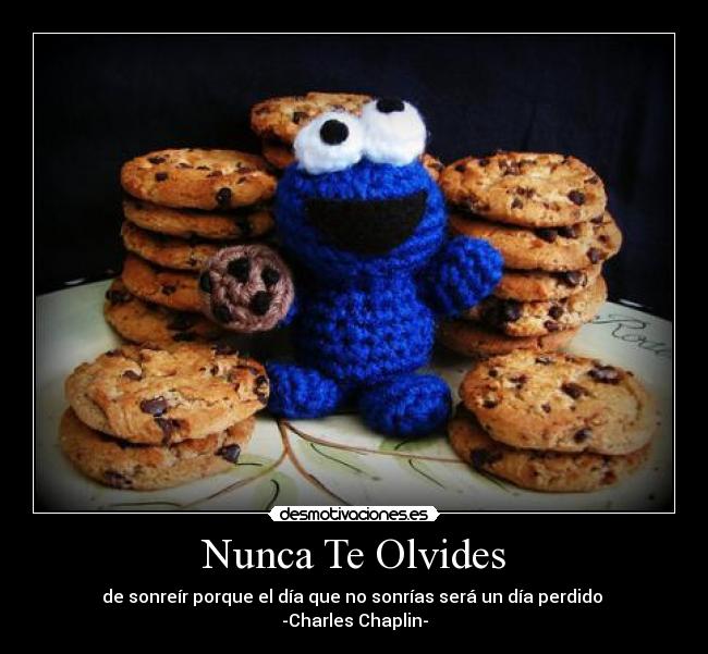 Nunca Te Olvides - de sonreír porque el día que no sonrías será un día perdido
-Charles Chaplin-