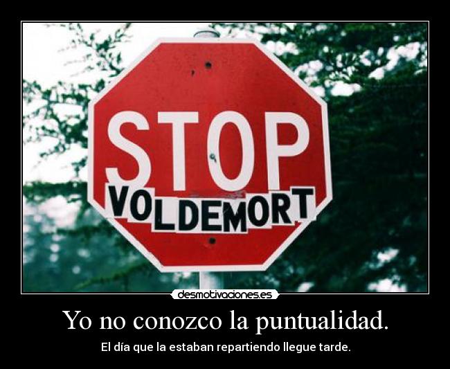 Yo no conozco la puntualidad. - 