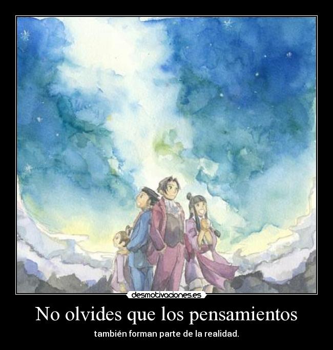 No olvides que los pensamientos - también forman parte de la realidad.