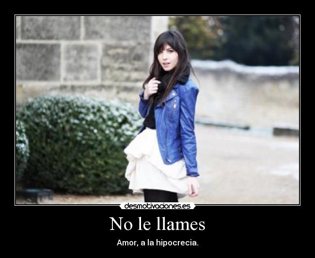 No le llames - Amor, a la hipocrecia.